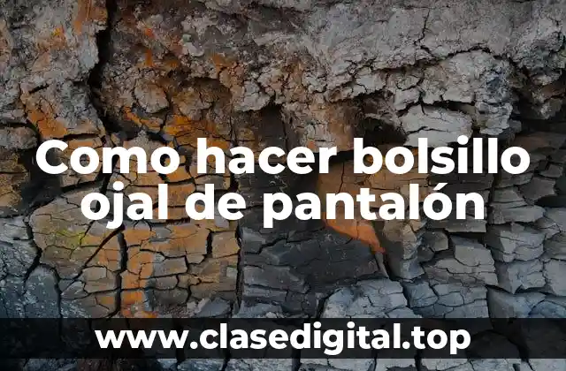 ¿Qué es un bolsillo ojal de pantalón?