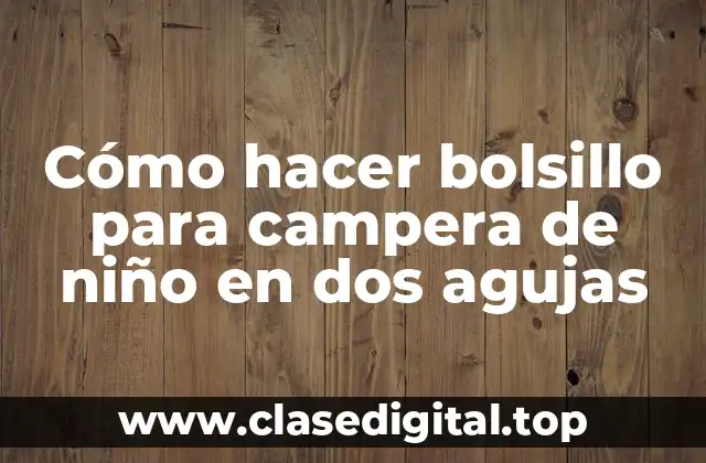 Cómo hacer bolsillo para campera de niño en dos agujas