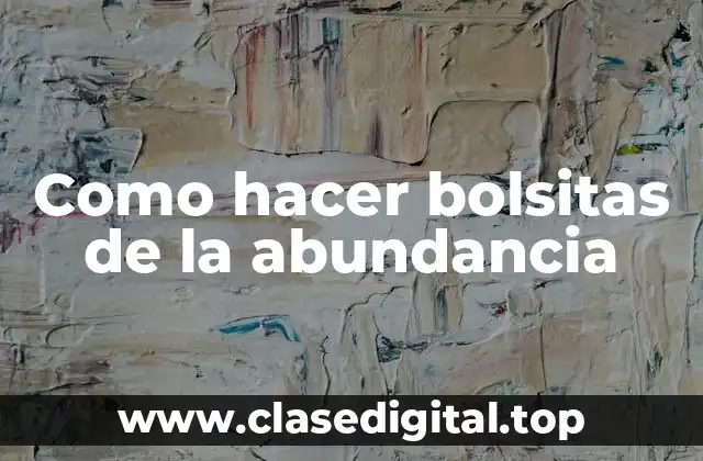 Como hacer bolsitas de la abundancia