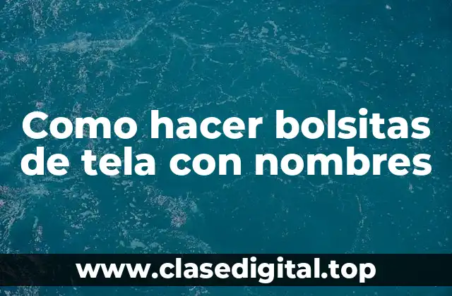 Como hacer bolsitas de tela con nombres