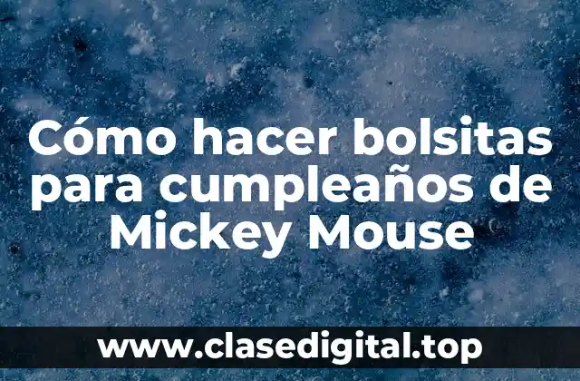 Cómo hacer bolsitas para cumpleaños de Mickey Mouse