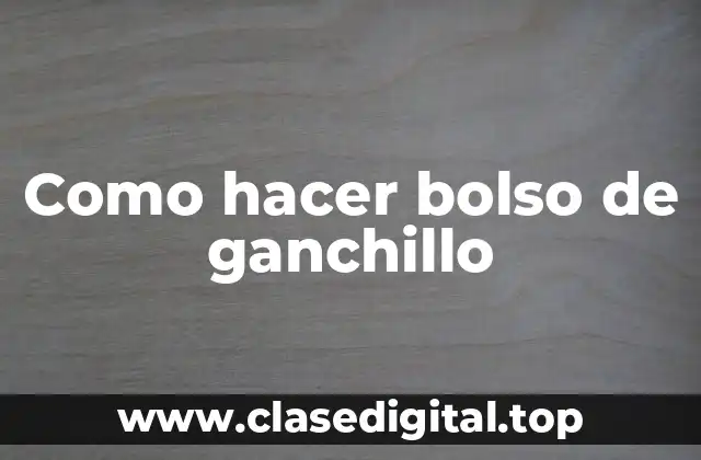 Como hacer bolso de ganchillo