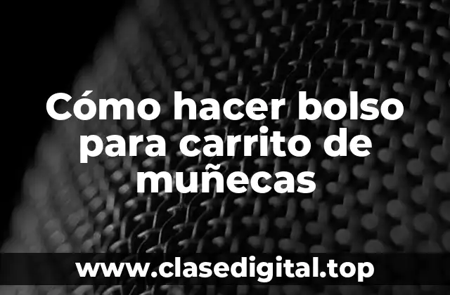 Cómo hacer bolso para carrito de muñecas