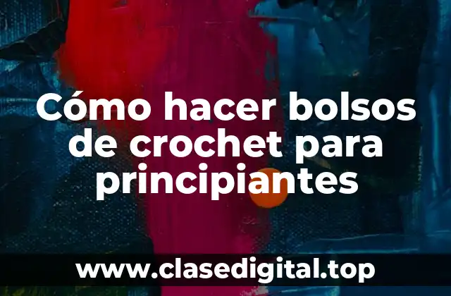 Cómo hacer bolsos de crochet para principiantes