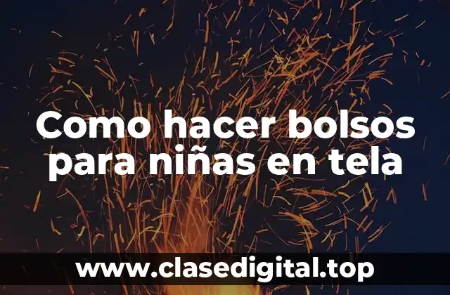 Como hacer bolsos para niñas en tela