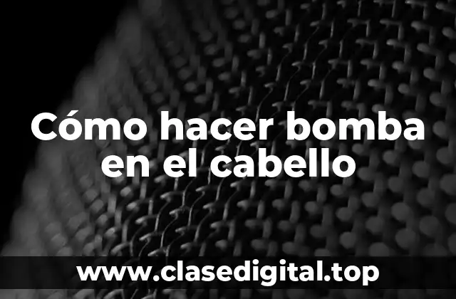 ¿Qué es hacer bomba en el cabello?