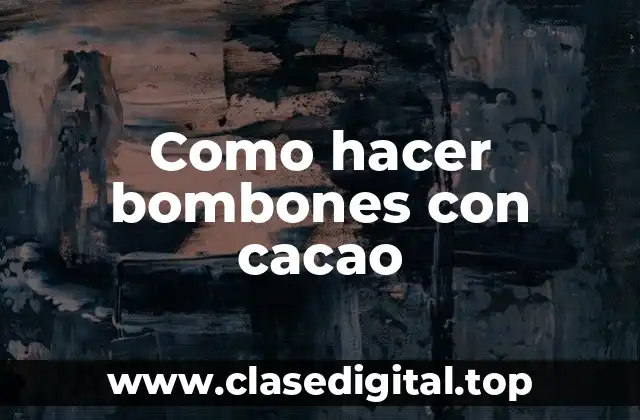 Como hacer bombones con cacao