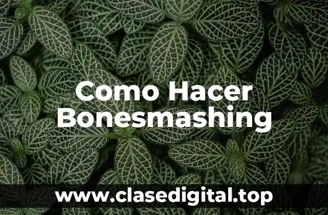 Como Hacer Bonesmashing