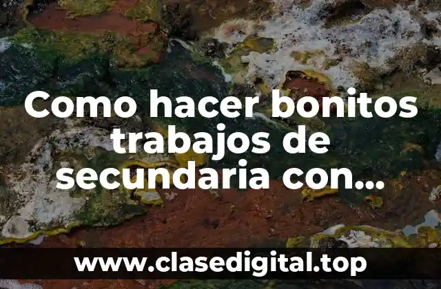Como hacer bonitos trabajos de secundaria con hojas de colores