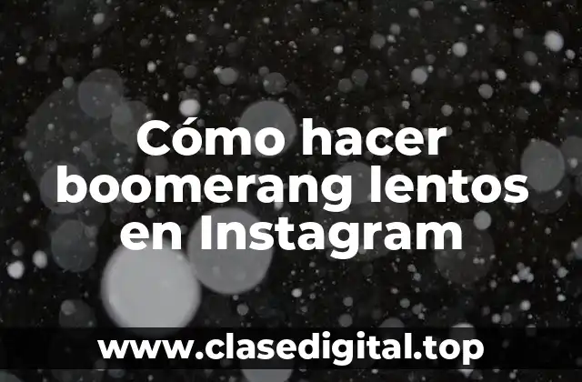 Cómo hacer boomerang lentos en Instagram
