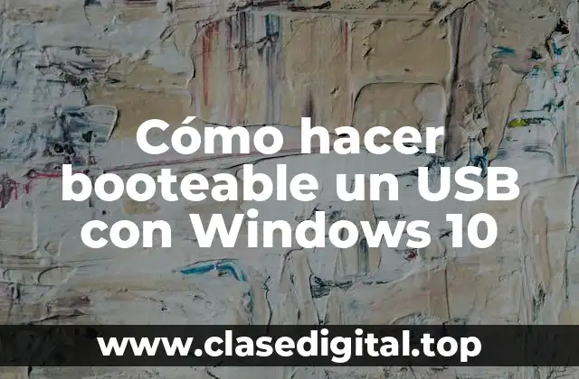 Cómo hacer booteable un USB con Windows 10