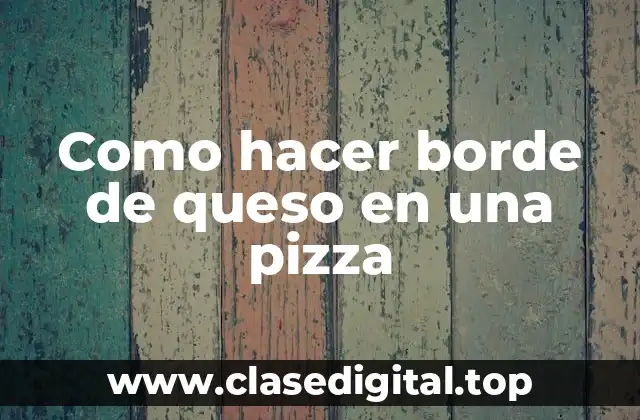 Como hacer borde de queso en una pizza