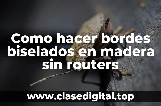 Como hacer bordes biselados en madera sin routers