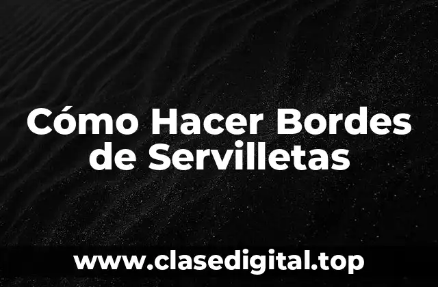 Cómo Hacer Bordes de Servilletas