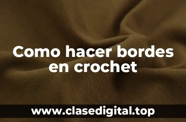 Como hacer bordes en crochet