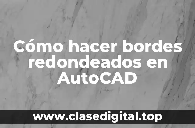 Cómo hacer bordes redondeados en AutoCAD