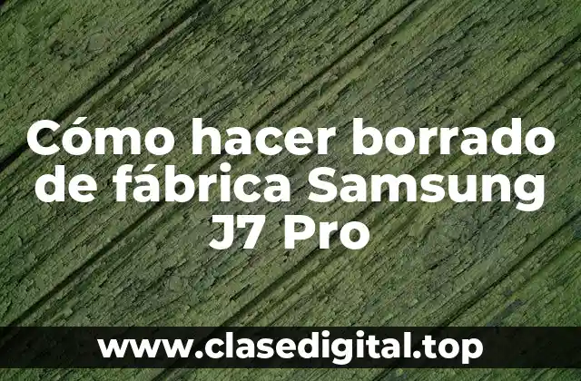 Cómo hacer borrado de fábrica Samsung J7 Pro