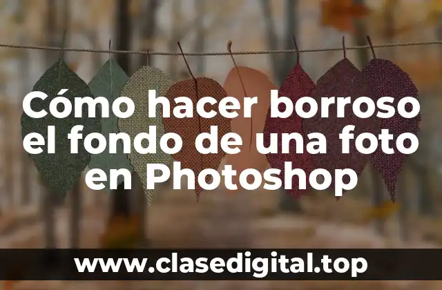 Cómo hacer borroso el fondo de una foto en Photoshop