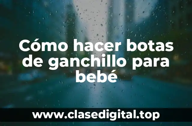 Cómo hacer botas de ganchillo para bebé
