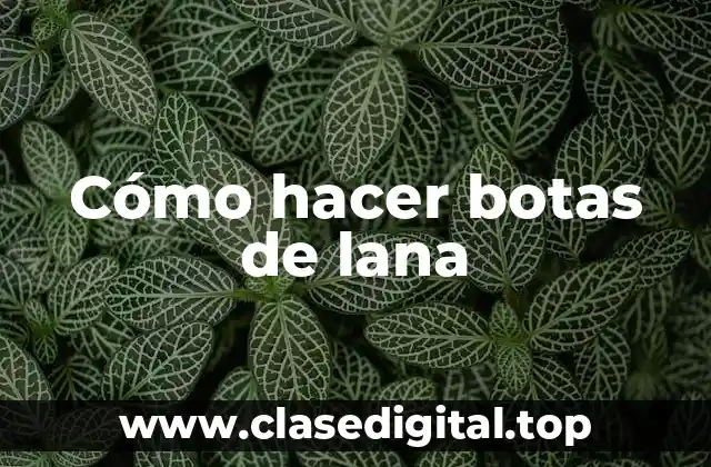 Cómo hacer botas de lana