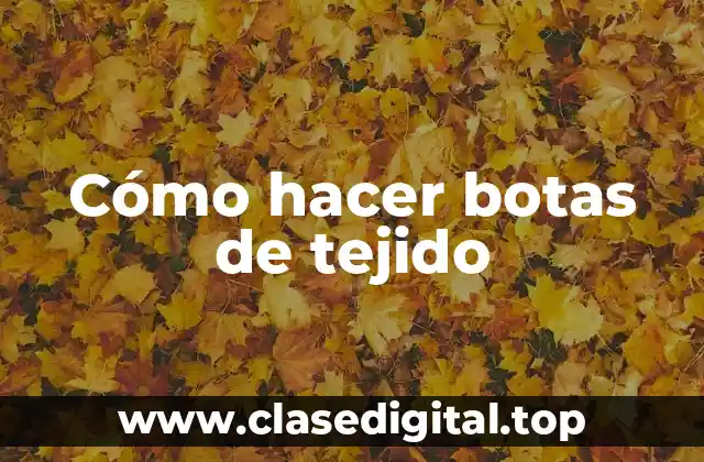 Cómo hacer botas de tejido