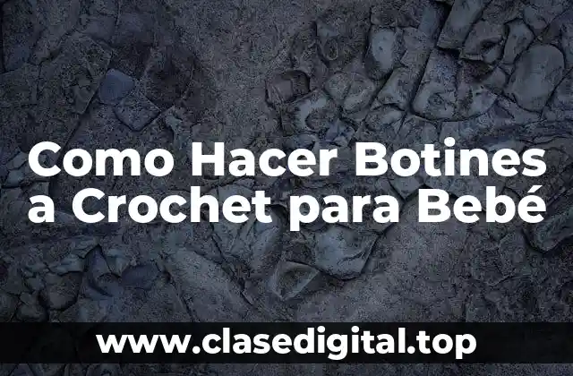 Como Hacer Botines a Crochet para Bebé