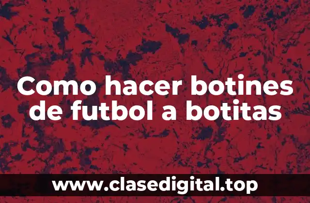 Como hacer botines de futbol a botitas