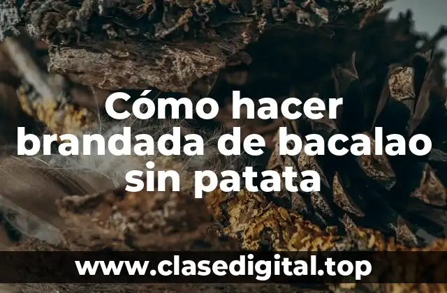 Cómo hacer brandada de bacalao sin patata