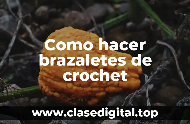 Como hacer brazaletes de crochet