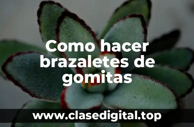 Como hacer brazaletes de gomitas