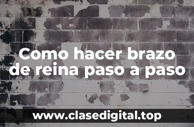 Como hacer brazo de reina paso a paso