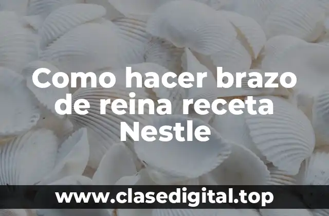 Como hacer brazo de reina receta Nestle
