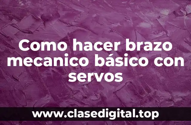 Como hacer brazo mecanico básico con servos