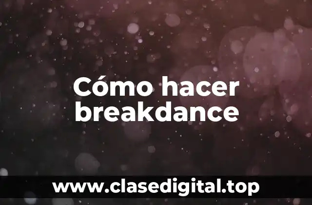 Cómo hacer breakdance
