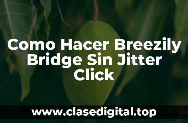 Como Hacer Breezily Bridge Sin Jitter Click