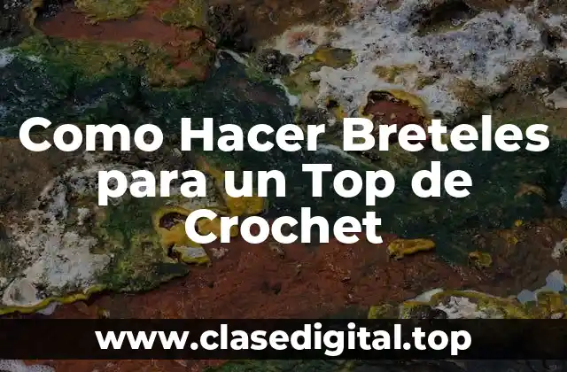 Como Hacer Breteles para un Top de Crochet