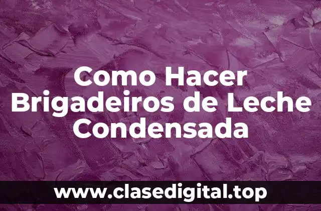 Como Hacer Brigadeiros de Leche Condensada