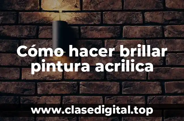 Cómo hacer brillar pintura acrilica