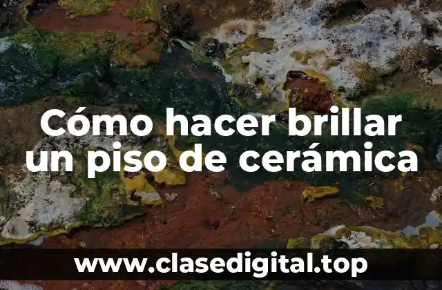 Cómo hacer brillar un piso de cerámica