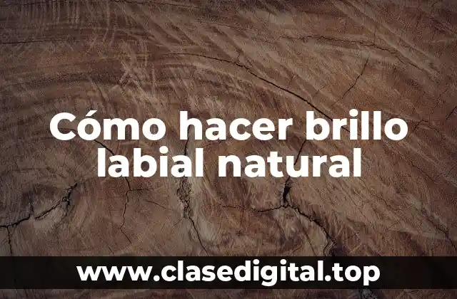 Cómo hacer brillo labial natural