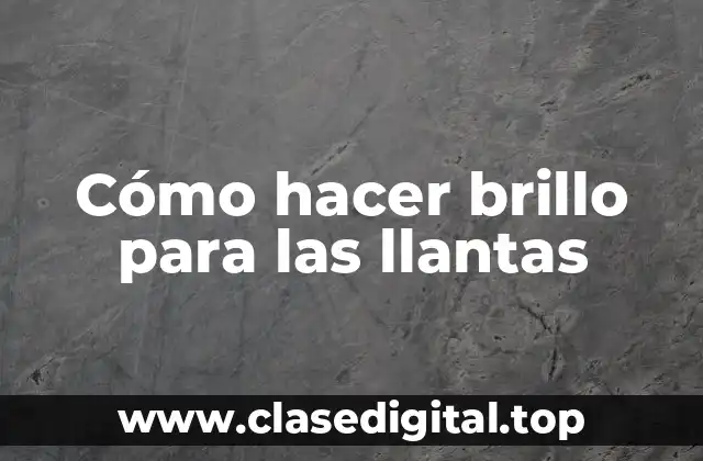 Cómo hacer brillo para las llantas