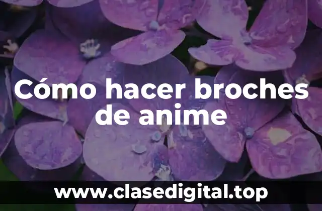 Cómo hacer broches de anime