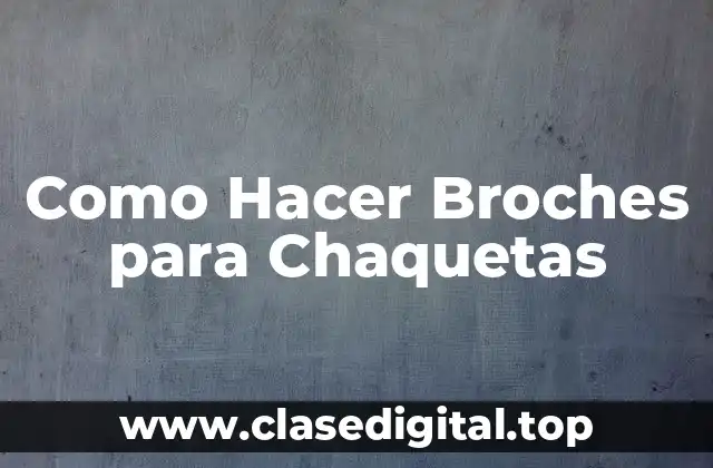 Como Hacer Broches para Chaquetas