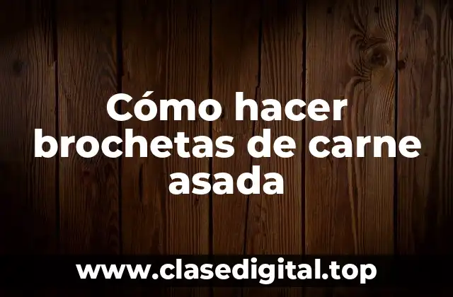 Cómo hacer brochetas de carne asada