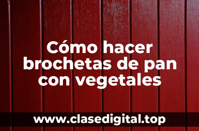 Cómo hacer brochetas de pan con vegetales