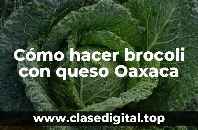 Cómo hacer brocoli con queso Oaxaca