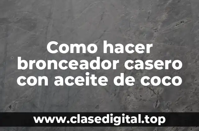 Como hacer bronceador casero con aceite de coco