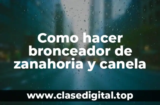 Como hacer bronceador de zanahoria y canela