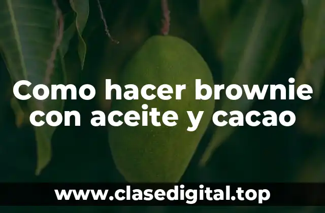 Como hacer brownie con aceite y cacao