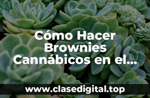 Cómo Hacer Brownies Cannábicos en el Momento